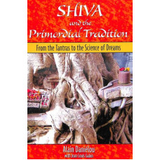 Shiva And The Primordial Tradition From The Tantras To Science Of Dreams